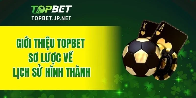 Giới thiệu TOPBET sơ lược về lịch sử hình thành