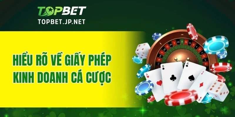 Hiểu rõ về giấy phép kinh doanh cá cược