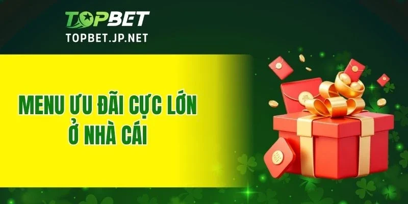 Menu ưu đãi cực lớn ở nhà cái