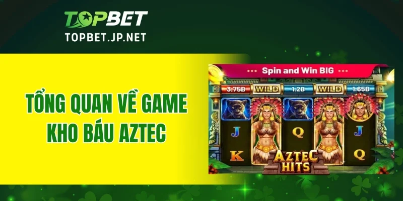 Tổng quát về game kho báu Aztec